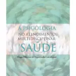 A psicologia no atendimento multidisciplinar à saúde