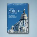 Gestão Paroquial: é possível?